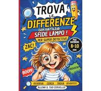 Trova le Differenze Bambini 8-10 Anni: Sfide Veloci e Divertenti con Matilde: Sfide Lampo Cerca, Trova e Diventa un Super Detective con Sfide Veloci e ... e passatempi con Matilde e i suoi amici)
