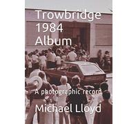 Trowbridge 1984 Album: A photographic record (Mike Lloyd diaries)