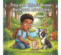 Troy and Chico's Brave Backyard Adventure: A Children's Picture Book About Bravery, Friendship, and Helping Others | A Read-Aloud Story for Kids Ages 3-7: 1 (Troy and Chico's Adventures Story Books)