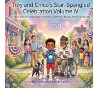Troy and Chico's Star-Spangled Celebration Volume IV: A Story About Community, Kindness, and What Makes America Special