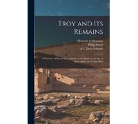 Troy and Its Remains [microform]; a Narrative of Researches and Discoveries Made on the Site of Ilium, and in the Trojan Plain