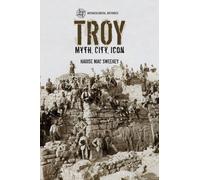 Troy : Myth, City, Icon