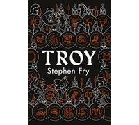 Troy: Our Greatest Story Retold: 3 (Stephen Fry’s Greek Myths, 3)