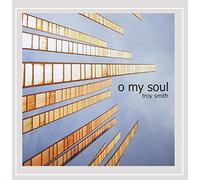 Troy Smith - O My Soul