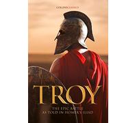 Troy: The epic battle as told in Homer’s Iliad (Collins Classics)