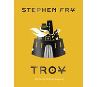 Troy: The Greek Myths Reimagined (Stephen Frys Greek Myths)