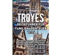 Troyes Reiseführer für Familienabenteuer 2025
