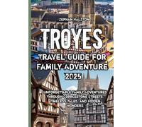 Troyes Travel Guide for Family Adventure 2025