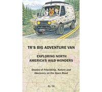 TR's Big Adventure Van: Exploring North America's Wild Wonders: 1