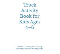 Truck Activity Book for Kids Ages 4-6: Mazes, Counting and Tracing for Preschool and Kindergarten