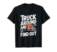Truck Around and Find Out, Funny Trucker T-Shirt