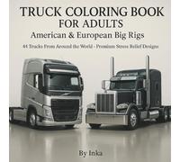 TRUCK COLORING BOOK FOR ADULTS: American & european Big Rigs 44 Trucks From Around the World Premium Stress Relief Designs