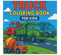 Truck Coloring Book for Kids: Includes Dump Trucks, Fire Trucks, Garbage Trucks, Cement Mixers, and More! Perfect for Boys and Girls Who Love Trucks, Construction, and Coloring Fun!
