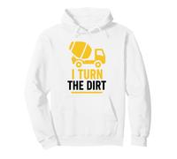 Truck Construction Worker Cement Job I Turn The Dirt Pullover Hoodie