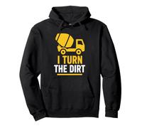 Truck Construction Worker Cement Job I Turn The Dirt Pullover Hoodie