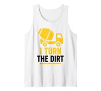 Truck Construction Worker Cement Job I Turn The Dirt Tank Top