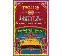 TRUCK DE INDIA A HITCHHIKERS GUIDE TO HINDUSTAN