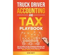 Truck Driver Accounting and Tax Playbook: Easy-to-Follow Tax Tips to Maximize Deductions and Keep More of Your Hard-Earned Money on the Road-Without ... Mistakes (Business and Tax Playbook Series)
