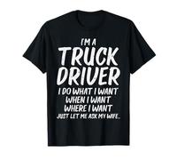 Truck Driver Do I Want Ask Wife Funny Trucker Husband Gift T-Shirt