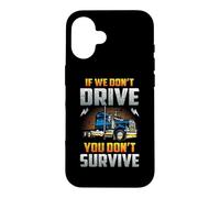 Truck Driver If We Don't Drive You Don't Survive Trucker Case for iPhone 16