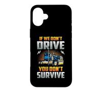 Truck Driver If We Don't Drive You Don't Survive Trucker Case for iPhone 16 Plus