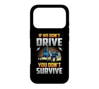 Truck Driver If We Don't Drive You Don't Survive Trucker Case for iPhone 17 Pro