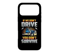 Truck Driver If We Don't Drive You Don't Survive Trucker Case for iPhone 17 Pro Max