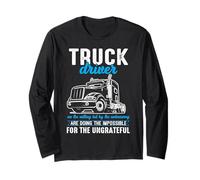 Truck Driver Impossible Ungrateful Road Warrior Long Sleeve T-Shirt