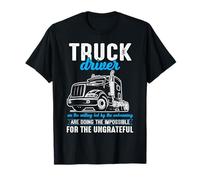 Truck Driver Impossible Ungrateful Road Warrior T-Shirt