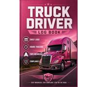 Truck Driver Log Book: Complete Record Book for Daily Driving and Mileage Tracking