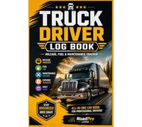 TRUCK DRIVER LOG BOOK: Daily Logs, Mileage, Fuel & Maintenance Tracker