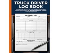 Truck Driver Log Book: Mileage, Trip Record, Fuel Purchase and Maintenance Tracker Organizer for CDL Drivers, Commercial Truckers, and Owner Operators