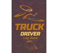 Truck Driver Log Book: Trucker Daily Organizer | Mileage and Hours Tracker | Trip, Time, Maintenance Record | Fuel Log