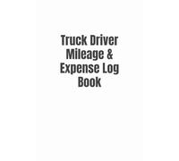 Truck Driver Mileage & Expense Log Book: Simple 6” x 9” Mileage Tracker for Owner-Operators & Independent Contractors | 111 Pages