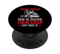Truck Driver Paid to Deliver Your Crap Humor PopSockets Adhesive PopGrip