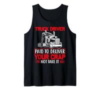 Truck Driver Paid to Deliver Your Crap Humor Tank Top