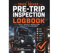 Truck Driver Pre-Trip Inspection Logbook: Daily Vehicle Inspection Checklists, Defect Reports & Maintenance Records for CDL Drivers, Owner Operators and Fleet Professionals