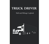 Truck Driver Shift and Mileage Logbook: For Truck, Lorry and Delivery Employees to keep proper Records of their trips.