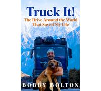 Truck It! : The Drive Around the World That Saved My Life