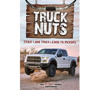 Truck Nuts: The Fast Lane Truck's Guide to Pickups (Guide to Pickup Trucks, All About Chevy Trucks, Modified Diesel Trucks)