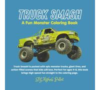 TRUCK SMASH: Big Wheels, Big Thrills Coloring Book for Kids and Teens