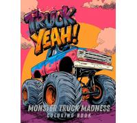 Truck Yeah!: Monster Truck Madness Coloring Book
