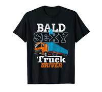 Trucker Bald And Sexy Truck Driver Trucks Driving Trucking T-Shirt