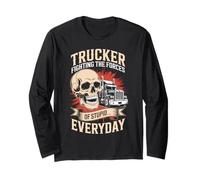 Trucker Fighting The Forces of Stupid Everyday Funny Trucker Long Sleeve T-Shirt