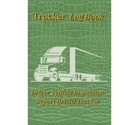 Trucker Log Book: Pre and Post-Trip Inspection Checklist, Driver Vehicle Inspection Report (DVIR) Tracker, Commercial Vehicle Maintenance Journal for Truckers & Fleet Drivers, 6x9 Inch Log