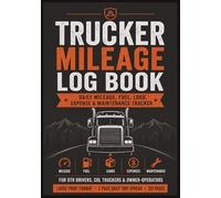 Trucker Mileage Log Book: Daily Mileage, Fuel, Load, Expense & Maintenance Tracker for OTR Drivers, CDL Truckers and Owner-Operators