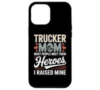 Trucker Mom Most People Meet Their Heroes I Raised Mine Case for iPhone 12 Pro Max