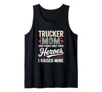 Trucker Mom Most People Meet Their Heroes I Raised Mine Tank Top