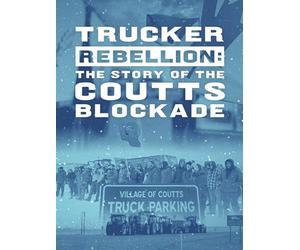 Trucker Rebellion: The Story of the Coutts Blockade