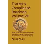 Trucker’s Compliance Roadmap Volume VII: Model Bill & Standards Framework the Federal Commercial Transportation Modernization & National Safety Act